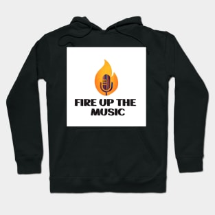 Fire up the music Hoodie